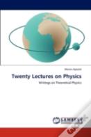 Twenty Lectures On Physics