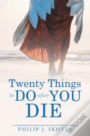 Twenty Things To Do After You Die