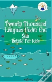 Twenty Thousand Leagues Under The Sea Retold For Kids (Beginner Reader Classics)