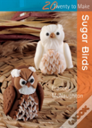 Twenty To Make: Sugar Birds