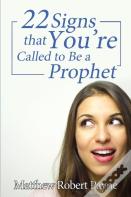 Twenty-Two Signs That You'Re Called To Be A Prophet