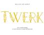 Twerk - Preview