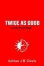 Twice As Good In Half The Time - Preview