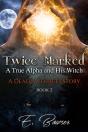Twice Marked A True Alpha And His Witch Book 2 A Deadly Secrets Story - Preview