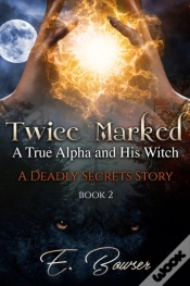 Capa do artigo Twice Marked A True Alpha And His Witch Book 2 A Deadly Secrets Story