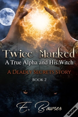 Capa do artigo Twice Marked A True Alpha And His Witch Book 2 A Deadly Secrets Story