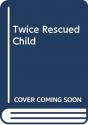 Twice Rescued Child - Preview