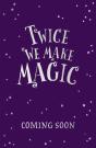 Twice We Make Magic - Preview