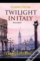 Twilight In Italy- By Edgar Rice(Annotated)