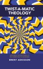 Twist-A-Matic Theology - Preview