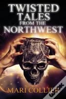 Twisted Tales From The Northwest