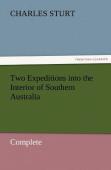 Two Expeditions Into The Interior Of Southern Australia - Complete