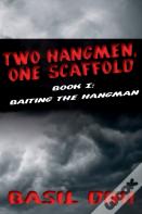 Two Hangmen, One Scaffold Book I. Baiting The Hangman