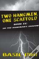 Two Hangmen, One Scaffold Book Ii. In The Hangman'S Shadow