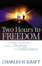 Two Hours To Freedom Â€“ A Simple And Effective Model For Healing And Deliverance - Preview