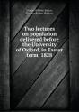 Two Lectures On Population Delivered Before The University Of Oxford, In Easter Term, 1828 - Preview