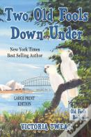 Two Old Fools Down Under - Large Print
