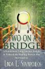 Two On A Bridge: A Guidebook Using Ancient Insight To Unleash The Healing Powers That Surround Us - Preview