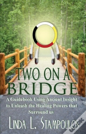 Capa do artigo Two On A Bridge: A Guidebook Using Ancient Insight To Unleash The Healing Powers That Surround Us