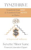Tym2thrive  Transform Your Mind & Transform Your Money To Thrive