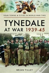 Tynedale At War 1939?1945