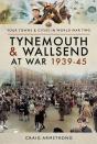Tynemouth And Wallsend At War, 1939-45 - Preview