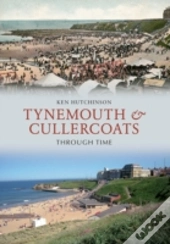 Tynemouth & Cullercoats Through Time