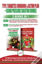 Type 2 Diabetes Cookbook And Action Plan & Blood Pressure Solution - 2 Books In 1 Bundle