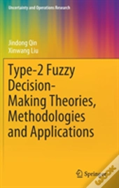Type-2 Fuzzy Decision-Making Theories, Methodologies And Applications