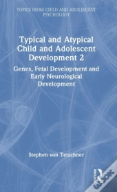 Typical And Atypical Child And Adolescent Development 2 Genes, Fetal Development And Early Neurological Development