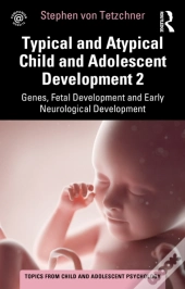 Typical And Atypical Child And Adolescent Development 2 Genes, Fetal Development And Early Neurological Development