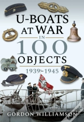 U-Boats At War In 100 Objects, 1939-1945
