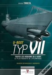 U-Boot Typ Vii ; Toutes Les Versions Du U-Boot Le Plus Redouté De L'Atlantique