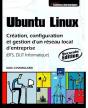 Ubuntu Linux ; Création Et Gestion D'Un Réseau Local D'Entreprise (2e Édition) - Preview