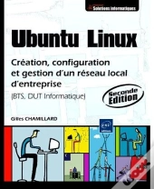 Ubuntu Linux ; Création Et Gestion D'Un Réseau Local D'Entreprise (2e Édition)