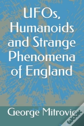 Ufos, Humanoids And Strange Phenomena Of England