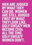 Ugly Sweaty Men Become Ceos All The Time. Ugly Sweaty Women Don'T.