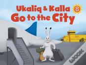 Ukaliq And Kalla Go To The City