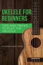 Ukulele For Beginners: Tips And Tricks T - Preview
