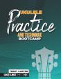 Ukulele Practice And Technique Bootcamp - Preview