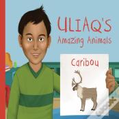 Uliaq'S Amazing Animals: Caribou