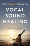 Ultimate Book On Vocal Sound Healing, The