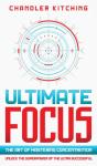 Ultimate Focus: The Art Of Mastering Con - Preview