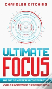 Ultimate Focus: The Art Of Mastering Con