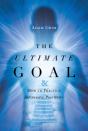 Ultimate Goal: The Ultimate Goal & How To Practice Aggressive Positivity - Preview