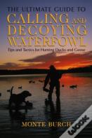Ultimate Guide To Calling And Decoying Waterfowl