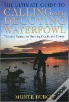 Ultimate Guide To Calling And Decoying Waterfowl