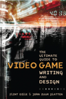 Ultimate Guide To Video Game Writing And Design, T He