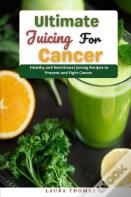Ultimate Juicing For Cancer