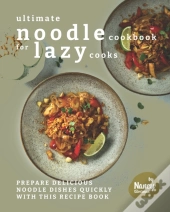 Ultimate Noodle Cookbook For Lazy Cooks